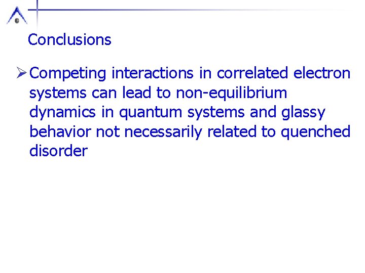 Conclusions Ø Competing interactions in correlated electron systems can lead to non-equilibrium dynamics in