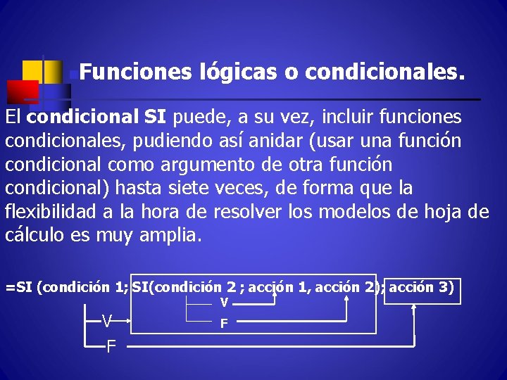 n Funciones lógicas o condicionales. El condicional SI puede, a su vez, incluir funciones