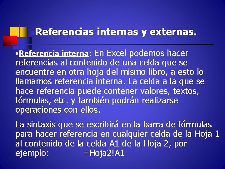 n Referencias internas y externas. • Referencia interna: En Excel podemos hacer referencias al