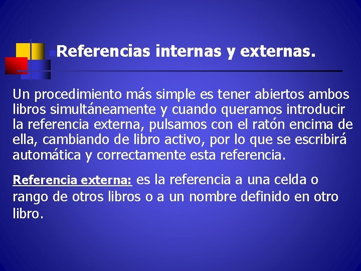 n Referencias internas y externas. Un procedimiento más simple es tener abiertos ambos libros