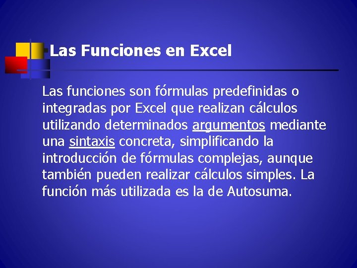 §Las Funciones en Excel Las funciones son fórmulas predefinidas o integradas por Excel que