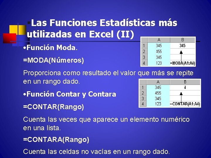 §Las Funciones Estadísticas más utilizadas en Excel (II) • Función Moda. =MODA(Números) Proporciona como