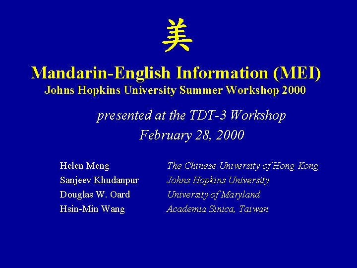 Mandarin-English Information (MEI) Johns Hopkins University Summer Workshop 2000 presented at the TDT-3 Workshop