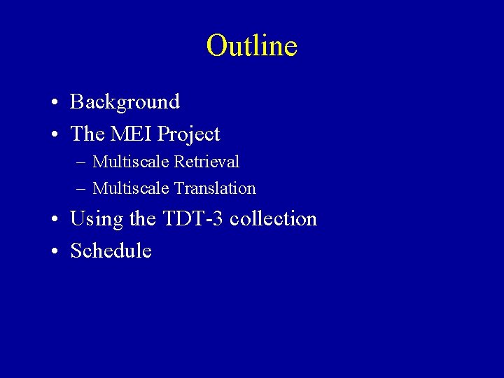Outline • Background • The MEI Project – Multiscale Retrieval – Multiscale Translation •
