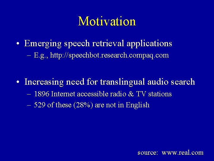 Motivation • Emerging speech retrieval applications – E. g. , http: //speechbot. research. compaq.