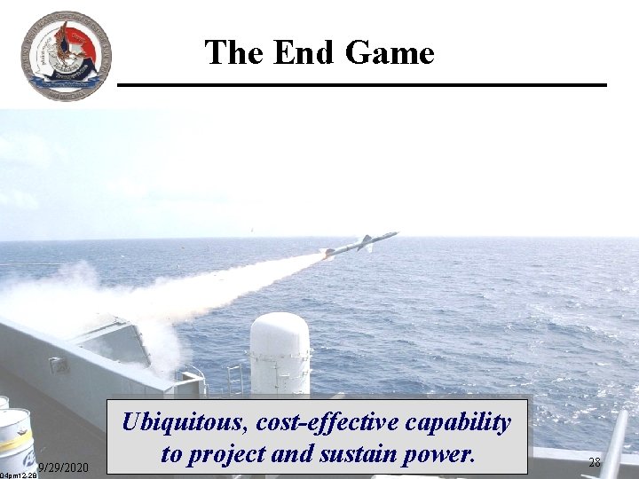 The End Game 04 pm 12 -28 9/29/2020 Ubiquitous, cost-effective capability to project and