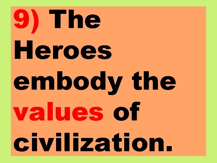 9) The Heroes embody the values of civilization. 