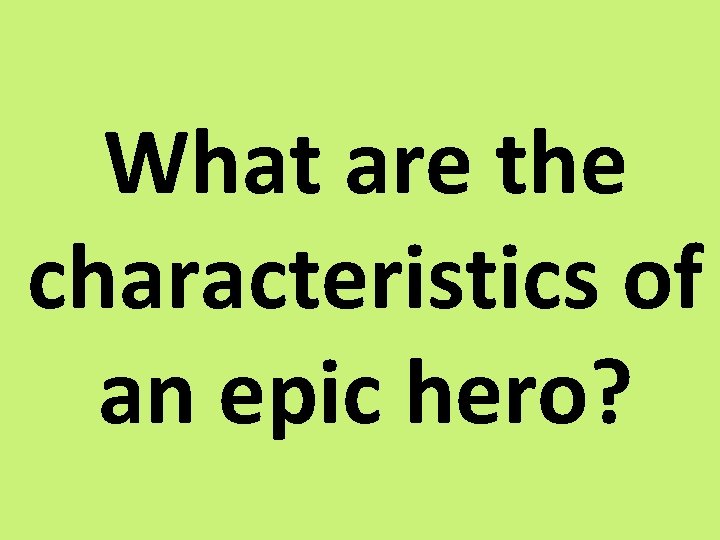 What are the characteristics of an epic hero? 