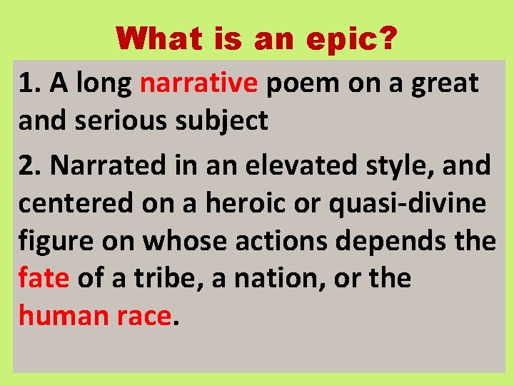 What is an epic? 1. A long narrative poem on a great and serious