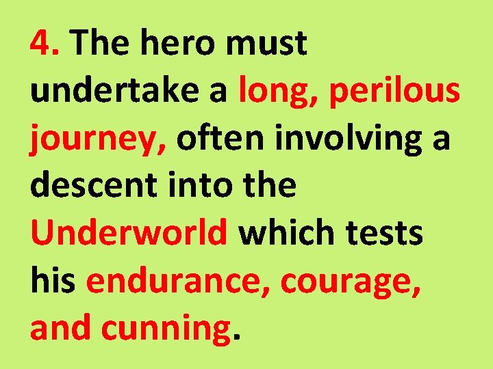 4. The hero must undertake a long, perilous journey, often involving a descent into