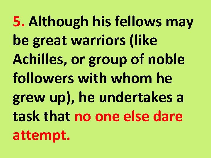 5. Although his fellows may be great warriors (like Achilles, or group of noble