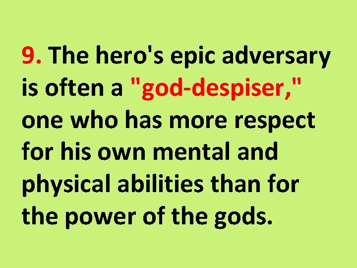 9. The hero's epic adversary is often a "god-despiser, " one who has more
