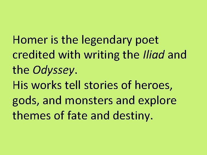 Homer is the legendary poet credited with writing the Iliad and the Odyssey. His