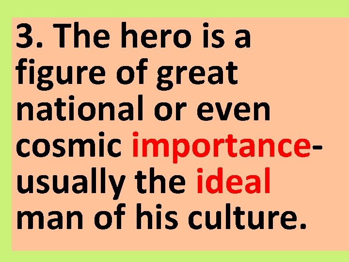 3. The hero is a figure of great national or even cosmic importanceusually the