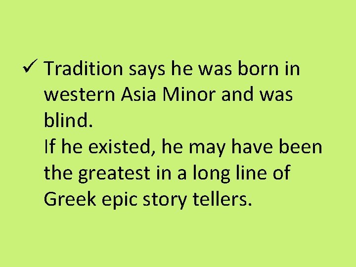 ü Tradition says he was born in western Asia Minor and was blind. If