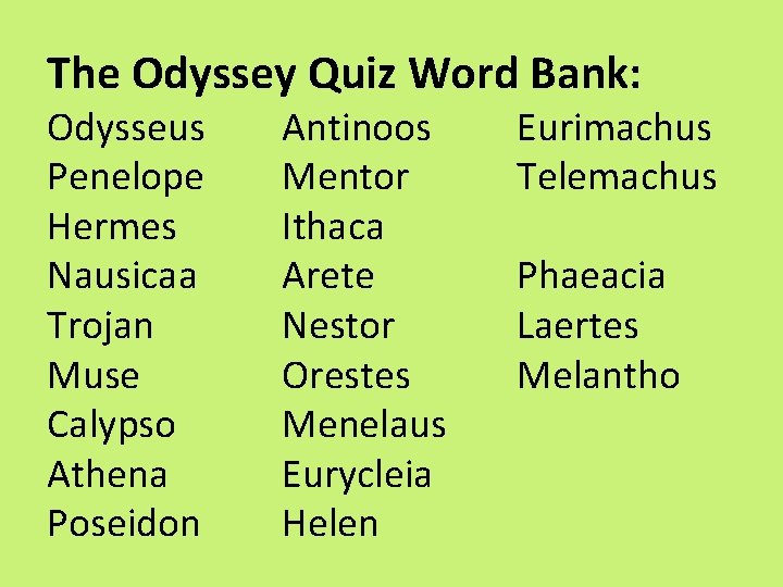 The Odyssey Quiz Word Bank: Odysseus Penelope Hermes Nausicaa Trojan Muse Calypso Athena Poseidon