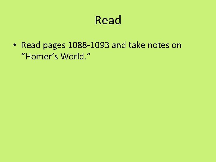 Read • Read pages 1088 -1093 and take notes on “Homer’s World. ” 