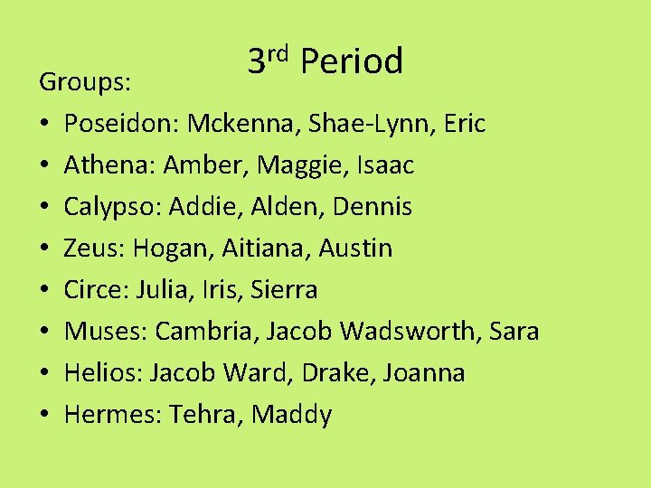 3 rd Period Groups: • Poseidon: Mckenna, Shae-Lynn, Eric • Athena: Amber, Maggie, Isaac