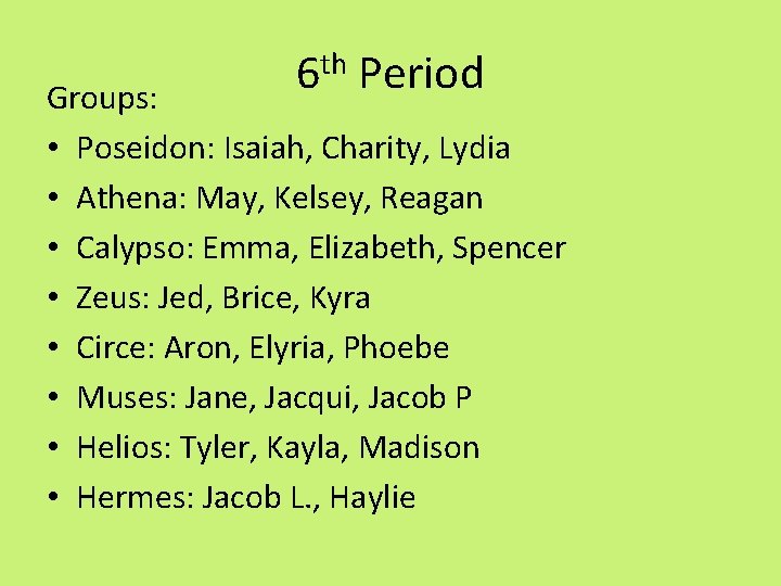 6 th Period Groups: • Poseidon: Isaiah, Charity, Lydia • Athena: May, Kelsey, Reagan