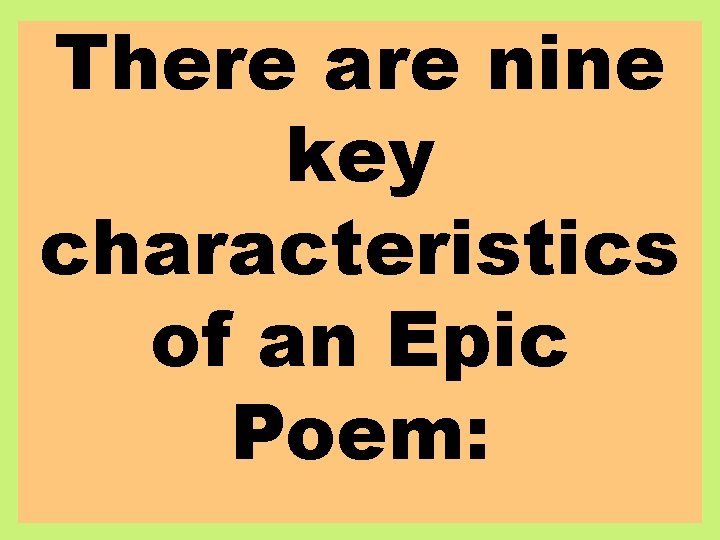 There are nine key characteristics of an Epic Poem: 