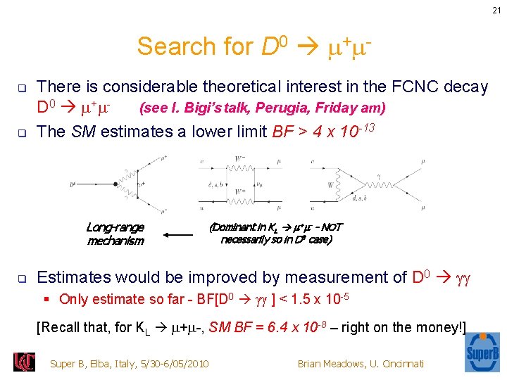 21 Search for D 0 + q q There is considerable theoretical interest in