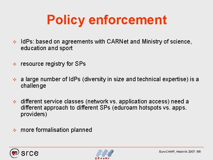 Policy enforcement v Id. Ps: based on agreements with CARNet and Ministry of science,