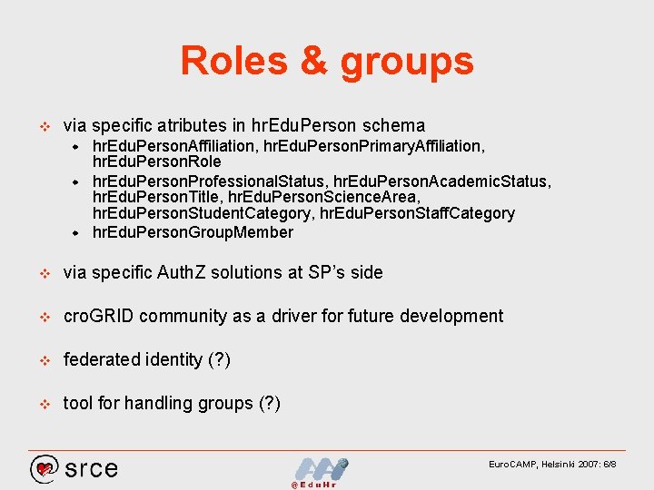 Roles & groups v via specific atributes in hr. Edu. Person schema hr. Edu.