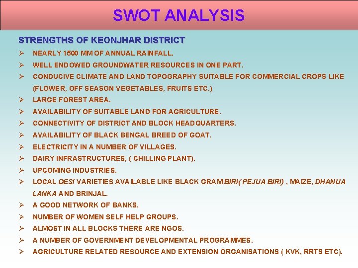 SWOT ANALYSIS STRENGTHS OF KEONJHAR DISTRICT Ø NEARLY 1500 MM OF ANNUAL RAINFALL. Ø SWOT ANALYSIS STRENGTHS OF KEONJHAR DISTRICT Ø NEARLY 1500 MM OF ANNUAL RAINFALL. Ø