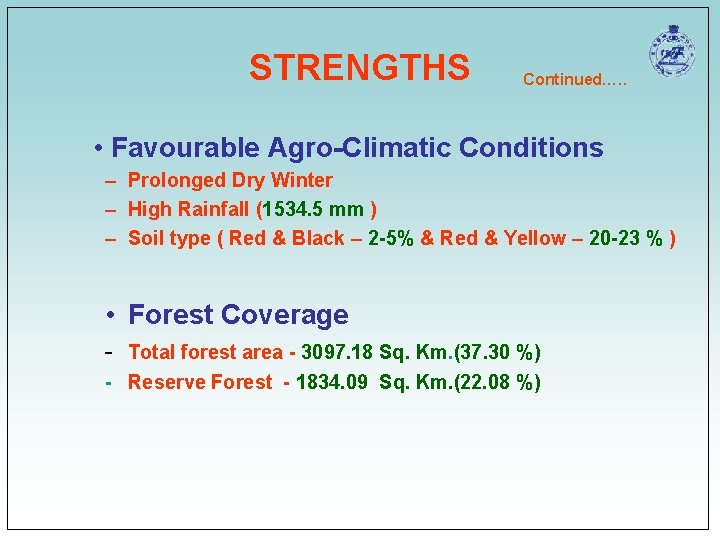 STRENGTHS Continued…. . • Favourable Agro-Climatic Conditions – Prolonged Dry Winter – High Rainfall STRENGTHS Continued…. . • Favourable Agro-Climatic Conditions – Prolonged Dry Winter – High Rainfall