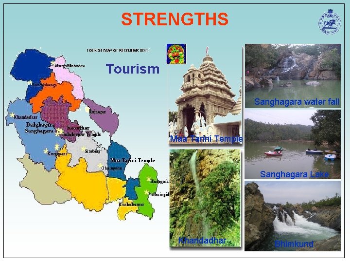 STRENGTHS Tourism Sanghagara water fall Maa Tarini Temple Sanghagara Lake Khandadhar Bhimkund STRENGTHS Tourism Sanghagara water fall Maa Tarini Temple Sanghagara Lake Khandadhar Bhimkund