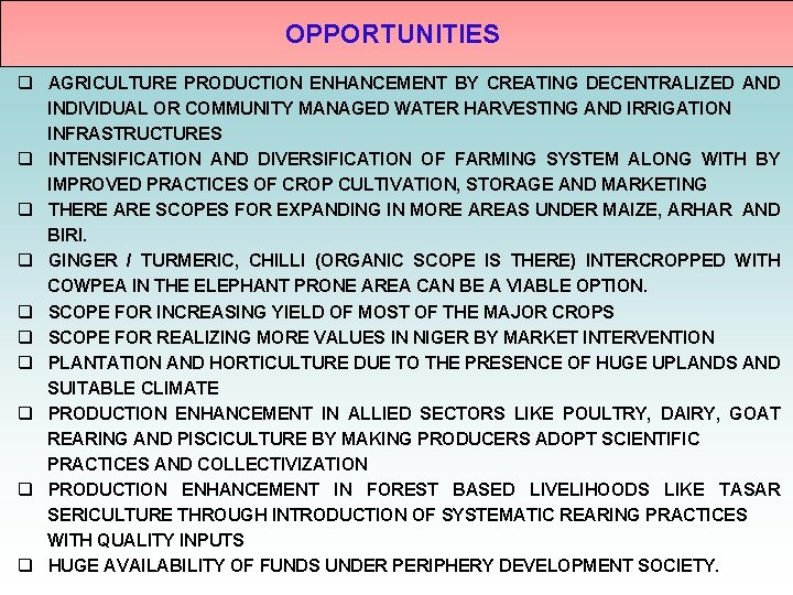 OPPORTUNITIES q AGRICULTURE PRODUCTION ENHANCEMENT BY CREATING DECENTRALIZED AND INDIVIDUAL OR COMMUNITY MANAGED WATER OPPORTUNITIES q AGRICULTURE PRODUCTION ENHANCEMENT BY CREATING DECENTRALIZED AND INDIVIDUAL OR COMMUNITY MANAGED WATER