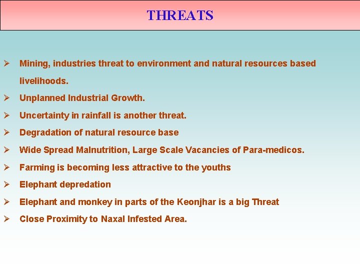 THREATS Ø Mining, industries threat to environment and natural resources based livelihoods. Ø Unplanned THREATS Ø Mining, industries threat to environment and natural resources based livelihoods. Ø Unplanned