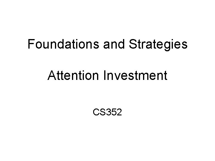 Foundations and Strategies Attention Investment CS 352 