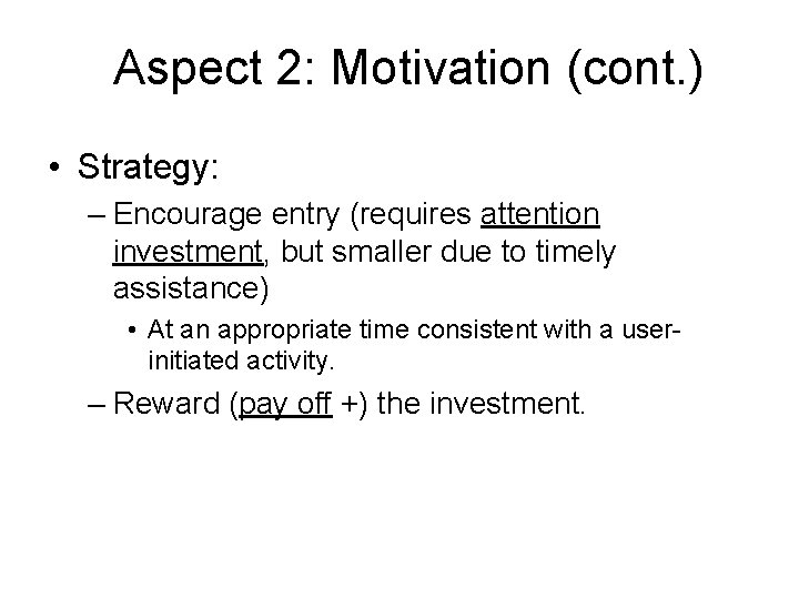 Aspect 2: Motivation (cont. ) • Strategy: – Encourage entry (requires attention investment, but