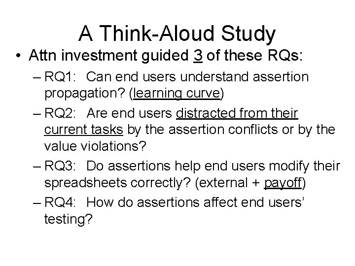A Think-Aloud Study • Attn investment guided 3 of these RQs: – RQ 1: