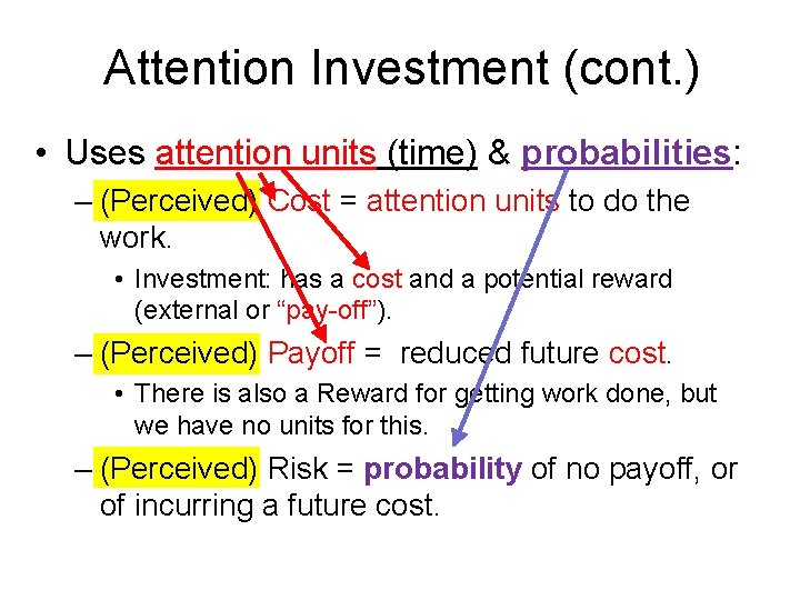 Attention Investment (cont. ) • Uses attention units (time) & probabilities: – (Perceived) Cost