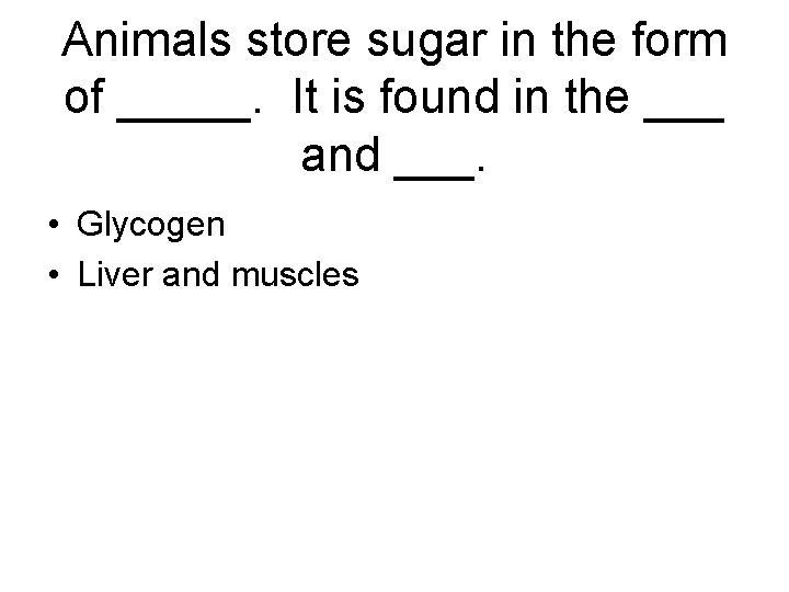 Animals store sugar in the form of _____. It is found in the ___