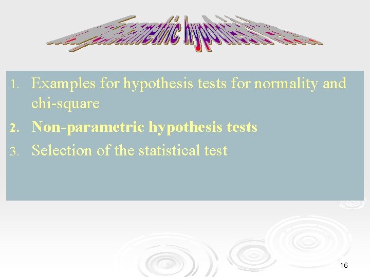 Examples for hypothesis tests for normality and chi-square 2. Non-parametric hypothesis tests 3. Selection