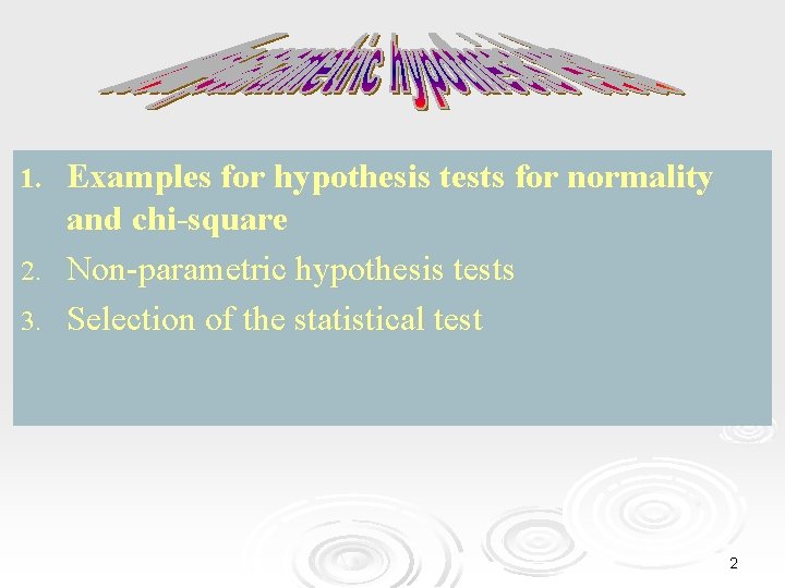 Examples for hypothesis tests for normality and chi-square 2. Non-parametric hypothesis tests 3. Selection