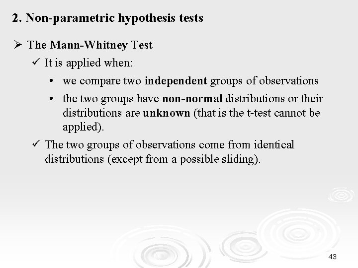 2. Non-parametric hypothesis tests Ø The Mann-Whitney Test ü It is applied when: •