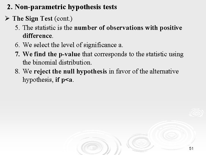 2. Non-parametric hypothesis tests Ø The Sign Test (cont. ) 5. The statistic is