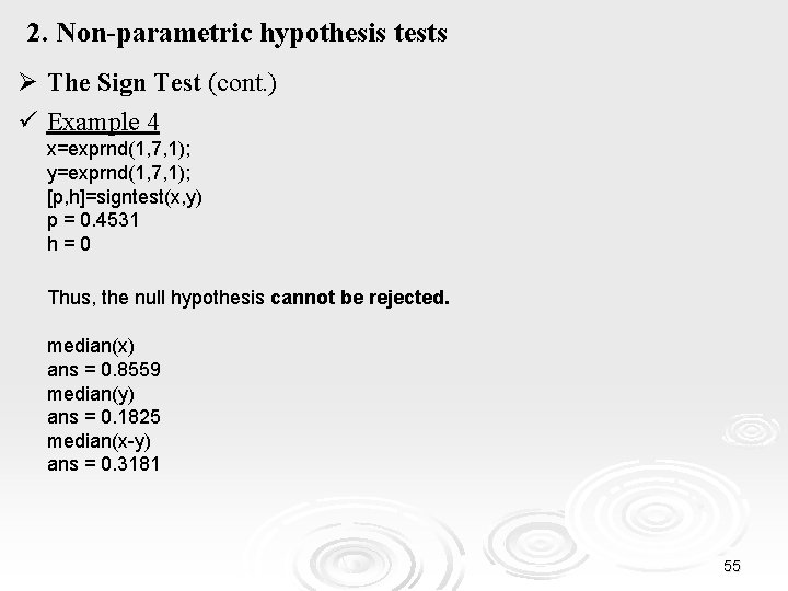 2. Non-parametric hypothesis tests Ø The Sign Test (cont. ) ü Example 4 x=exprnd(1,