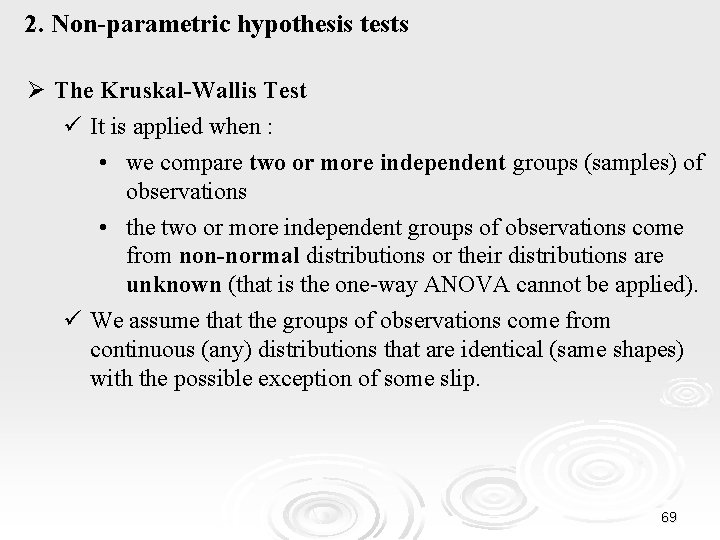 2. Non-parametric hypothesis tests Ø The Kruskal-Wallis Test ü It is applied when :