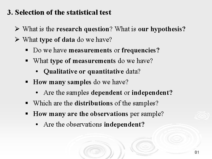 3. Selection of the statistical test Ø What is the research question? What is