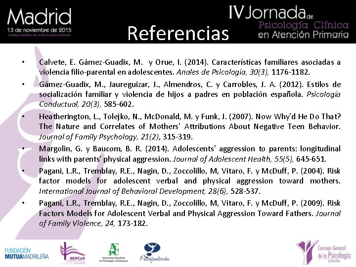 Referencias • • • Calvete, E. Gámez-Guadix, M. y Orue, I. (2014). Características familiares