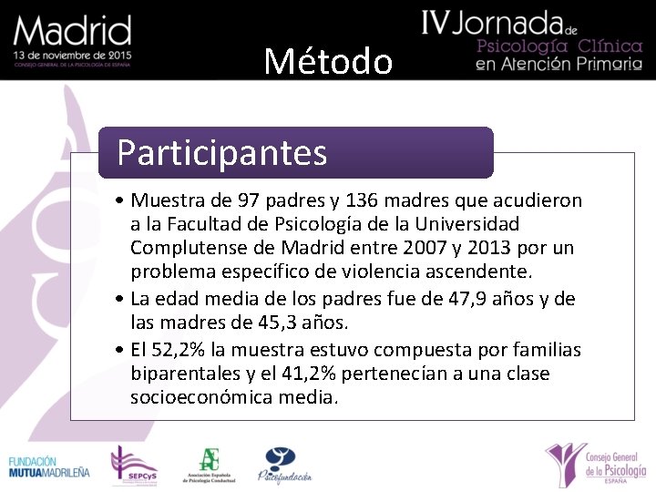 Método Participantes • Muestra de 97 padres y 136 madres que acudieron a la