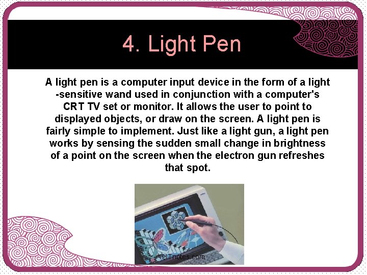 4. Light Pen A light pen is a computer input device in the form