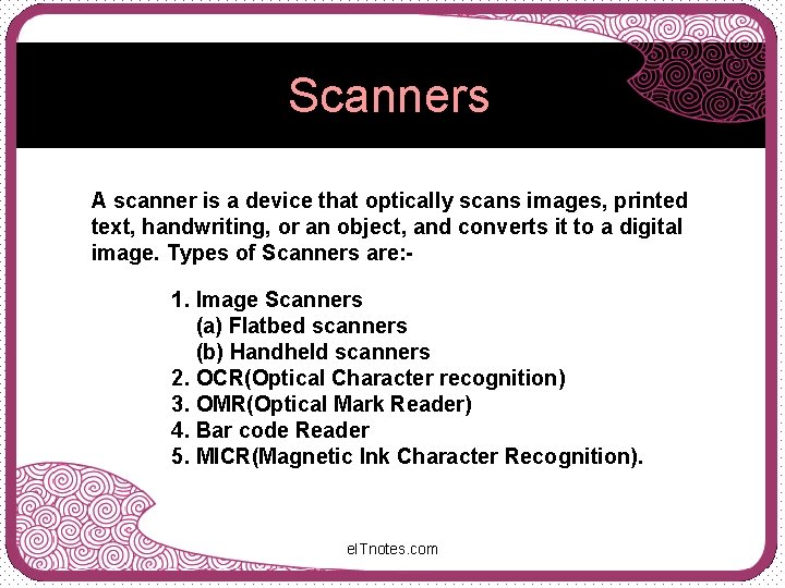 Scanners A scanner is a device that optically scans images, printed text, handwriting, or