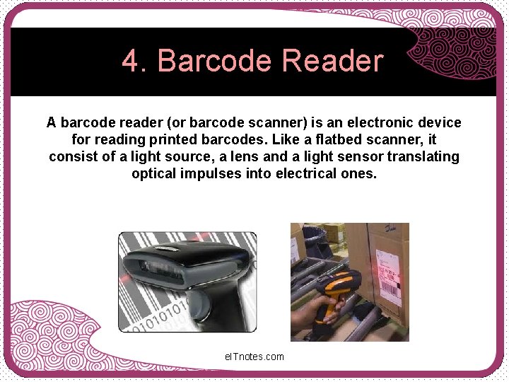 4. Barcode Reader A barcode reader (or barcode scanner) is an electronic device for