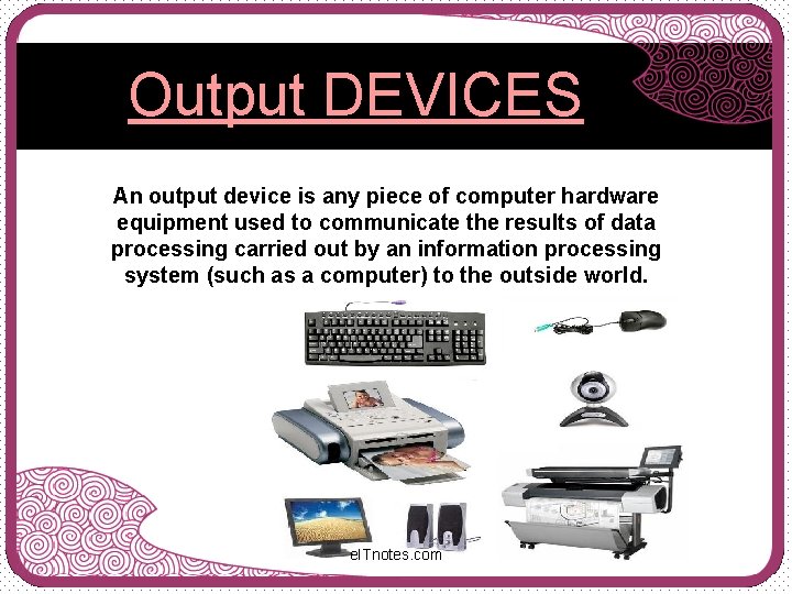 Output DEVICES An output device is any piece of computer hardware equipment used to